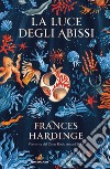 La luce degli abissi libro di Hardinge Frances