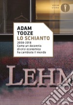 Lo schianto. 2008-2018. Come un decennio di crisi economica ha cambiato il mondo libro