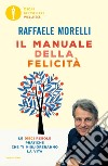 Il manuale della felicità. Le dieci regole pratiche che ti miglioreranno la vita libro