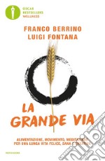 La grande via. Alimentazione, movimento, meditazione per una lunga vita felice, sana e creativa libro