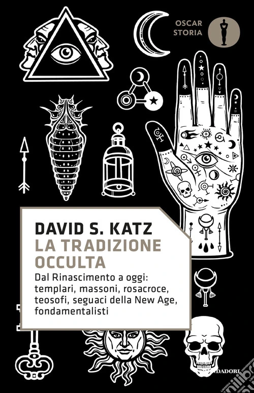 La tradizione occulta. Dal Rinascimento a oggi: Templari, Massoni, Rosacroce, teosofi, seguaci della New Age, fondamentalisti