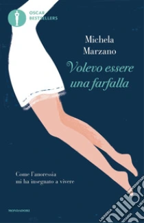 Volevo Essere Una Farfalla. Come L'anoressia Mi Ha Insegnato A Vivere ...