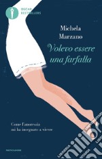 Volevo essere una farfalla. Come l'anoressia mi ha insegnato a vivere