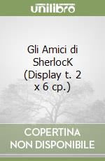 Gli Amici di SherlocK (Display t. 2 x 6 cp.) libro