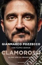 Clamoroso. La mia vita da immarcabile libro