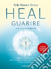 Heal. Guarire. Un viaggio scientifico e spirituale sull'incredibile capacità del nostro corpo di guarire se stesso libro