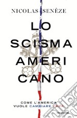 Lo scisma americano. Come l'America vuole cambiare papa libro