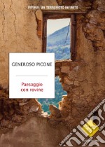 Paesaggio con rovine. Irpinia: un terremoto infinito libro