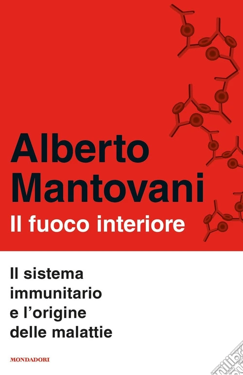 Il fuoco interiore. Il sistema immunitario e l'origine delle malattie