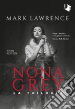 Nona Grey. La trilogia. Titan edition libro