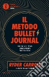 Il metodo Bullet Journal. Tieni traccia del passato, ordina il presente, progetta il futuro libro