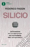 Silicio. Dall'invenzione del microprocessore alla nuova scienza della consapevolezza. Nuova ediz. libro di Faggin Federico