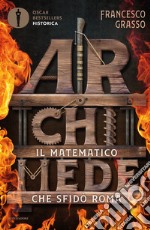Archimede. Il matematico che sfidò Roma libro