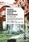 L'Italia bombardata. Storia della guerra di distruzione aerea 1940-1945 libro