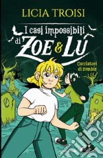 Cacciatori di zombie. I casi impossibili di Zoe & Lu libro