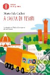 A caccia di tesori. In viaggio per l'Italia alla scoperta dei suoi tesori libro di Sala Gallini Mario