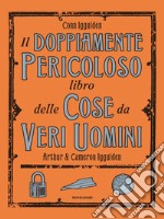 Il doppiamente pericoloso libro delle cose da veri uomini