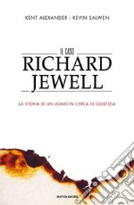 Il caso Richard Jewell. La storia di un uomo in cerca di giustizia libro