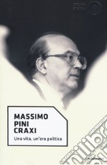 Craxi. Una vita, un'era politica libro