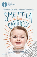 Smettila di fare i capricci. Come risolvere i capricci di tuo figlio senza urla o sgridate, anche se pensi di averle già provate tutte libro