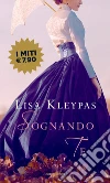 Sognando te libro di Kleypas Lisa