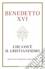 Che cos'è il Cristianesimo. Quasi un testamento spirituale libro