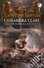 La principessa. Shadowhunters. The infernal devices. Vol. 3 libro