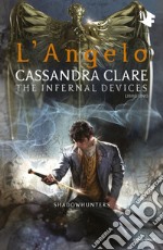 L'angelo. Shadowhunters. The infernal devices. Vol. 1 libro