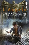 L'angelo. Shadowhunters. The infernal devices. Vol. 1 libro