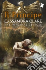 Il principe. Shadowhunters. The infernal devices. Vol. 2 libro