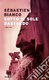 Sotto il sole bastardo libro