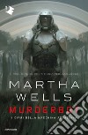 Murderbot. I diari della macchina assassina libro di Wells Martha