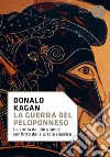 La guerra del Peloponneso. La storia del più grande conflitto della Grecia classica libro di Kagan Donald