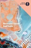 Dall'Italia. Diari, poesie, saggi e racconti libro di Hesse Hermann Michels V. (cur.)