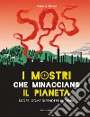 I mostri che minacciano il pianeta. Scopri come difendere la Terra! Ediz. a colori libro