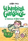 La bambina giurassica e l'amico misterioso. Ediz. a colori libro