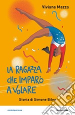 La ragazza che imparò a volare. Storia di Simone Biles libro