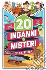 20 inganni & misteri della storia. Ediz. illustrata libro