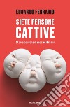 Siete persone cattive. Storie comiche di mostri italiani libro di Ferrario Edoardo