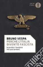 Perché l'Italia diventò fascista (e perché il fascismo non può tornare) libro