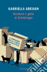 Ucciderò il gatto di Schrödinger libro