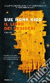 Il libro dei desideri libro di Kidd Sue Monk