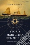 Storia marittima del mondo. Quattro millenni di scoperte, uomini e rotte libro