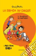 Il bambino scomparso. La banda dei cinque libro