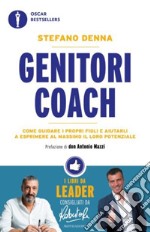 Genitori coach. Come guidare i propri figli e aiutarli a esprimere al massimo il loro potenziale libro