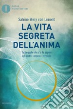 La vita segreta dell'anima. Tutto quello che c'è da sapere sul nostro «organo» invisibile libro