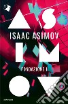 Fondazione I. Ciclo delle Fondazioni libro di Asimov Isaac