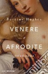 Venere e Afrodite. Storia di una dea libro