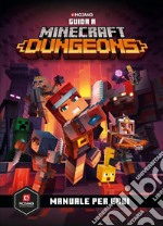 Minecraft. Guida a Dungeons. Manuale per eroi libro