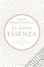 La quinta essenza. Leggi, lasciati andare e accedi al tuo prossimo livello libro